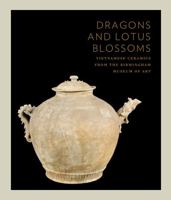 Dragons and Lotus Blossoms: Vietnamese Ceramics from the Birmingham Museum of Art 0295991623 Book Cover
