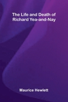 The Life and Death of Richard Yea-and-Nay 9373056433 Book Cover