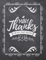 Many Thanks For All That You Do!: Teacher Appreciation Notebook - Plan Lessons, Daily To Do, and Priorities: Large 8.5x11 Size - Chalk Board Saying With Quotes Design - Great as Thank You, Retirement, 1077757654 Book Cover