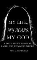 My Life, My Scars, My God: A Book About Survival, Faith and Becoming Whole B0GP643P3R Book Cover