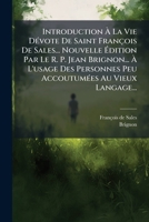 Introduction Ã La Vie DÃ(c)vote De Saint François De Sales... Nouvelle Ã dition Par Le R. P. Jean Brignon... Ã L'usage Des Personnes ... Au Vieux Langage... (French Edition) 1024724441 Book Cover