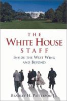 The White House Staff: Inside the West Wing and Beyond 0815769512 Book Cover