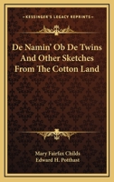 De Namin' Ob De Twins And Other Sketches From The Cotton Land 0548455392 Book Cover