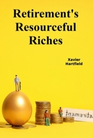 Retirement's Resourceful Riches: Securing retirement wealth through responsible financial planning, minimizing tax liability during retirement B0F2298WJQ Book Cover