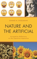 Nature and the Artificial: Aristotelian Reflections on the Operative Imperative 1498538843 Book Cover