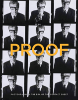 Proof: Photography in the Era of the Contact Sheet from the Collection of Mark Schwartz and Bettina Katz 030025007X Book Cover