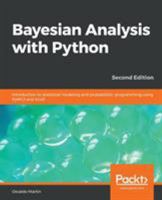 Bayesian Analysis with Python: Introduction to statistical modeling and probabilistic programming using PyMC3 and ArviZ, 2nd Edition 1789341655 Book Cover
