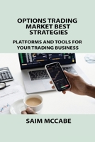 Options Trading Market Best Strategies: Platforms and Tools for Your Trading Business 1806253208 Book Cover