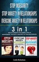 STOP INSECURITY + STOP ANXIETY IN RELATIONSHIP + OVERCOME ANXIETY in RELATIONSHIPS: 3 in 1 - How to Eliminate Attachment & Fear of Abandonment, Jealousy & Insecurity in Your Relationships! B08HJ5HHYF Book Cover
