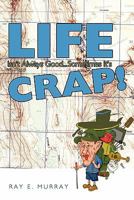 Life Isn't Always Good... Sometimes It's Crap! 1463410468 Book Cover