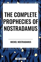 The Complete Prophecies of Nostradamus 1968194096 Book Cover