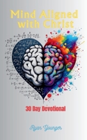 Mind Aligned With Christ: 30 Day Devotional 1965553184 Book Cover