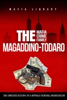 The Magaddino-Todaro Mafia Crime Family: The Complete History of the Buffalo Criminal Organization 1917077181 Book Cover
