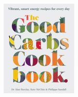 The Good Carbs Cookbook 174336816X Book Cover