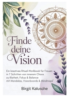 Finde deine Vision: Ein kreatives Ritual-Workbook für Frauen - in 7 Schritten von innerem Chaos zu Klarheit, Fokus + Balance - mit Mandalas, Visionboards + Mindmaps (German Edition) 3819229418 Book Cover