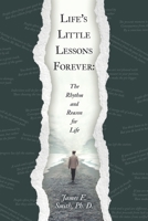 Life's Little Lessons Forever: The Rhythm and Reason for Life 1665745983 Book Cover