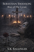 Sebastian Swanson - Rise of the Lycan B08B37VTLJ Book Cover