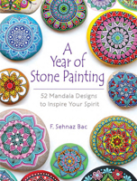 A Year of Stone Painting: 52 Mandala Designs to Inspire Your Spirit 0486828522 Book Cover