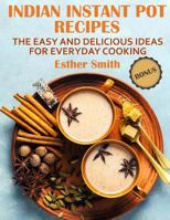 Indian Instant Pot Recipes The Easy and Delicious ideas for everyday cooking 1727775295 Book Cover