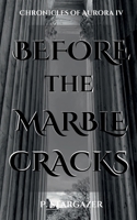 Before the Marble Cracks B0DT6V6QH9 Book Cover