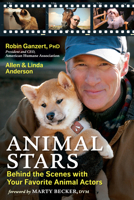 Animal Stars: Behind the Scenes with Your Favorite Animal Actors 1608682633 Book Cover