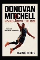 DONOVAN MITCHELL: RISING ABOVE THE RIM: A Star is Born, From Dreams to Dominance B0F8NJHBQ4 Book Cover