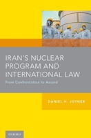 Iran's Nuclear Program and International Law: From Confrontation to Accord 0190635711 Book Cover