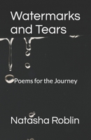 Watermarks and Tears: Poems for the Journey 0995883238 Book Cover