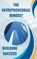 The Entrepreneurial Mindset: Building Success B0CP67VYQX Book Cover