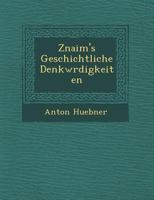 Znaim's Geschichtliche Denkw Rdigkeiten 1249928818 Book Cover