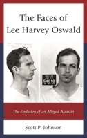 The Faces of Lee Harvey Oswald: The Evolution of an Alleged Assassin 1498515096 Book Cover