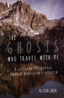 The Ghosts Who Travel with Me: A Literary Pilgrimage Through Brautigan's America 1932010777 Book Cover