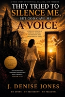 They Tried to Silence Me BUT GOD GAVE ME A VOICE: Cult Recovery Christian Testimony B0HG5T4525 Book Cover