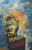 EIN BLICK HINTER DIE MASKE: BIPOLARE STÖRUNG ENTMYSTIFIZIERT B0CC7NMB8H Book Cover