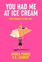 You Had Me at Ice Cream: A deliciously funny, friends to lovers rom-com 1914531396 Book Cover