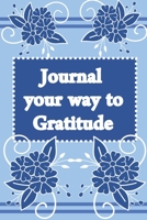 Journal Your Way to Gratitude: Weekly Gratitude Journal - Light Blue with Blue Flowers 1671736982 Book Cover