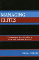 Managing Elites: Socializaton in Law and Business Schools 0742538494 Book Cover