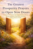 The Greatest Prosperity Prayers to Open New Doors: Prayers for Breakthrough Opportunities, Financial Favor, Divine Guidance, and God’s Provision in ... (The Divine Prosperity Prayer Collection) B0GS2XC6LV Book Cover