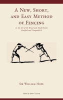 A New, Short, and Easy Method of Fencing: A modernized edition 1291695907 Book Cover