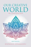 Our Creative World: Our Created Life on Earth 1532027206 Book Cover