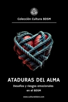 Ataduras del alma: Desafíos y riesgos emocionales en el BDSM (Colección Cultura BDSM) (Spanish Edition) B0DTB4VSMK Book Cover