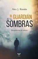 El guardi�n de las sombras: Recopilaci�n de relatos B0851M1TKL Book Cover