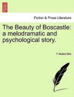 The Beauty of Boscastle: a melodramatic and psychological story. 1241207062 Book Cover