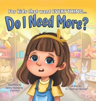 Do I Need More? For Kids that Want EVERYTHING 1956462996 Book Cover