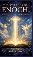 The Lost Book of Enoch: Ancient Prophecies and Wisdom for Today's World 3384878469 Book Cover