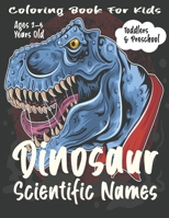 Dinosaur Scientific Names Coloring Book For Kids: Toddlers & Preschool. B08Y49S4BK Book Cover