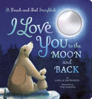 I Love You to the Moon and Back: A Touch-And-Feel Book 1664351795 Book Cover