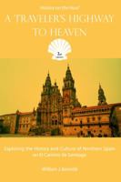A Traveler's Highway to Heaven: Exploring the History & Culture of Northern Spain on El Camino de Santiago (History on the Hoof) 0744313619 Book Cover