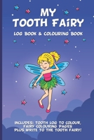 My Tooth Fairy Log Book & Colouring Book - Includes: Tooth Log To Colour, Colouring Pages Plus Write To the Tooth Fairy!: For Children To Keep, Fill In & Treasure B092PG6PWK Book Cover