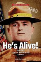 He’s Alive!: SERGEANT JAMES I. MESTROVITCH (1243675) 8690854800 Book Cover